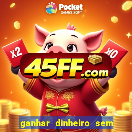 ganhar dinheiro sem depositar nada